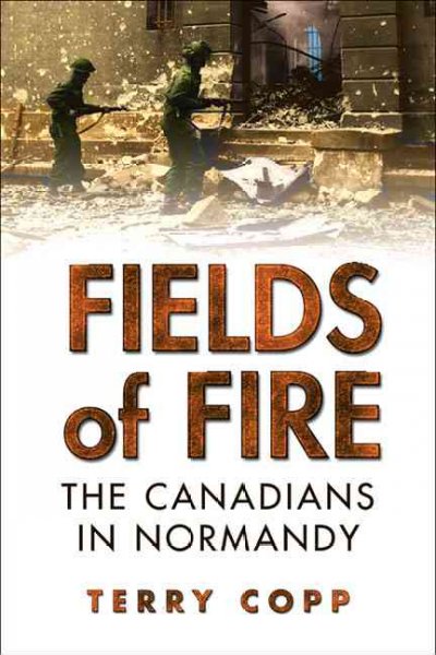Fields of fire : the Canadians in Normandy.