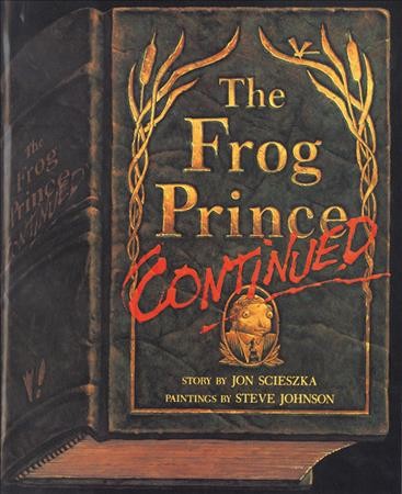 The frog prince, continued / Jon Scieszka ; illustrated by Steve Johnson.