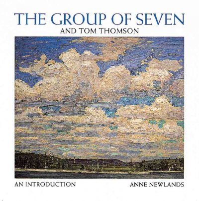 The Group of Seven and Tom Thompson  : an introduction / Anne Newlands.