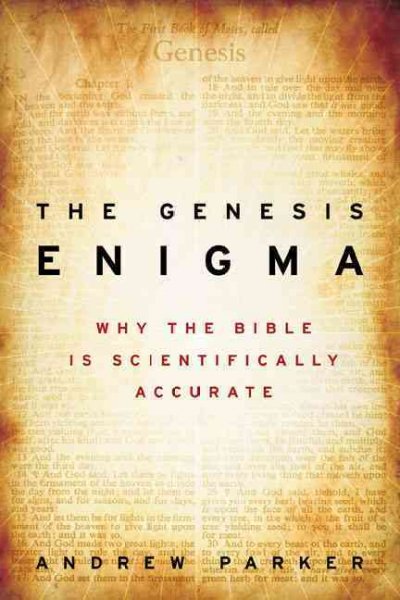 The Genesis enigma : why the Bible is scientifically accurate / Andrew Parker.