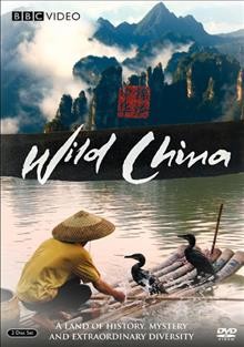Wild China [videorecording] : a land of history, mystery and extraordinary diversity / produced and directed by Charlotta Scott, Gavin Maxwell.