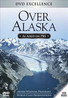 Over Alaska [videorecording] / KCTS Television.
