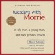 Go to record Tuesdays with Morrie [an old man, a young man, and life's ...