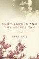 Snow Flower and the secret fan : a novel  Cover Image
