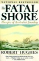 The fatal shore : the epic of Australia's founding  Cover Image
