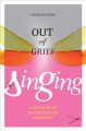 Go to record Out of grief, singing : a memoir of motherhood and loss