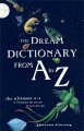 The Dream Dictionary from A to Z : The Ultimate a-z to Interpret the Secrets of Your Dreams. Cover Image