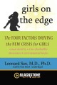 Girls on the edge the four factors driving the new crisis for girls : sexual identity, the cyberbubble, obsessions, environmental toxins  Cover Image