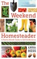 The weekend homesteader : a twelve-month guide to self-sufficiency  Cover Image