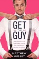 Go to record Get the guy : learn secrets of the male mind to find the m...