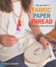 Fabric - paper - thread : 26 projects to stitch with friends  Cover Image