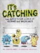 It's catching : the infectious world of germs and microbes  Cover Image