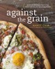 Against the grain : extraordinary gluten-free recipes made from real, all-natural ingredients  Cover Image
