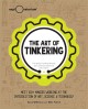 The art of tinkering : meet 150+ makers working at the intersection of art, science & technology  Cover Image