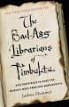 The bad-ass librarians of Timbuktu : and their race to save the world's most precious manuscripts  Cover Image