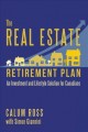 The real estate retirement plan : an investment and lifestyle solution for Canadians  Cover Image