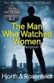 The man who watched women : a Sebastian Bergman thriller  Cover Image