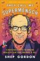 They call me supermensch : a backstage pass to the amazing worlds of film, food, and Rock 'n' Roll  Cover Image