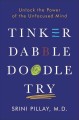 Go to record Tinker dabble doodle try : unlock the power of the unfocus...