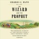 The wizard and the prophet : two remarkable scientists and their dueling visions to shape tomorrow's world  Cover Image