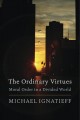 The ordinary virtues : moral order in a divided world  Cover Image