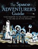 The space adventurer's guide : your passport to the coolest things to see and do in the universe  Cover Image