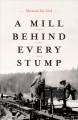 A mill behind every stump  Cover Image