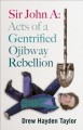 Sir John A : acts of a gentrified Ojibway rebellion : a play  Cover Image