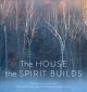 The house the spirit builds : poems  Cover Image