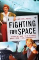 Fighting for space : two pilots and their historic battle for female spaceflight  Cover Image