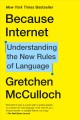 Because internet : understanding the new rules of language  Cover Image