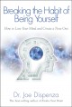 Breaking the habit of being yourself : how to lose your mind and create a new one  Cover Image