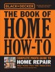 The book of home how-to : complete photo guide to home repair : wiring, plumbing, floors, walls, windows & doors  Cover Image