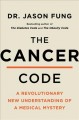 Go to record The cancer code : a revolutionary new understanding of a m...