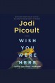 Wish you were here : a novel  Cover Image