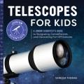 Telescopes for kids : a junior scientist's guide to stargazing, constellations, and discovering far-off galaxies  Cover Image