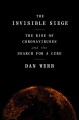 The invisible siege : the rise of coronaviruses and the search for a cure  Cover Image