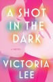 A shot in the dark : a novel  Cover Image