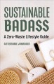 Go to record Sustainable badass : a zero-waste lifestyle guide
