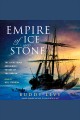 Empire of ice and stone : the disastrous and heroic voyage of the Karluk  Cover Image