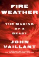 Fire weather : the making of a beast  Cover Image