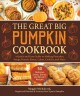 Go to record The great big pumpkin cookbook : a quick and easy guide to...