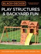 Go to record Play structures & backyard fun : how to build: playsets, s...