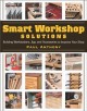 Smart workshop solutions : building workstations, jigs, and accessories to improve your shop. Cover Image