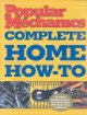 Popular mechanics complete home how-to  Cover Image