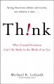 Go to record Think! : why crucial decisions can't be made in the blink ...