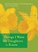 Things I want my daughters to know : a small book about the big issues in life. Cover Image