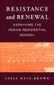 Resistance and renewal : surviving the Indian residential school  Cover Image